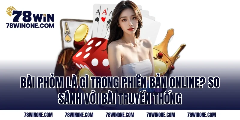 Bài Phỏm Là Gì Trong Phiên Bản Online? So Sánh Với Bài Truyền Thống