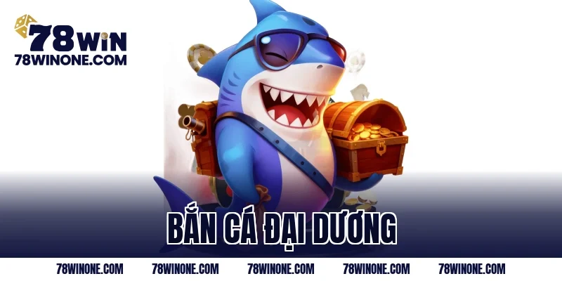 bắn cá Đại Dương