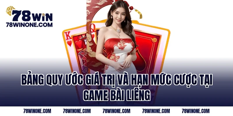 Bảng quy ước giá trị và hạn mức cược tại game bài liêng