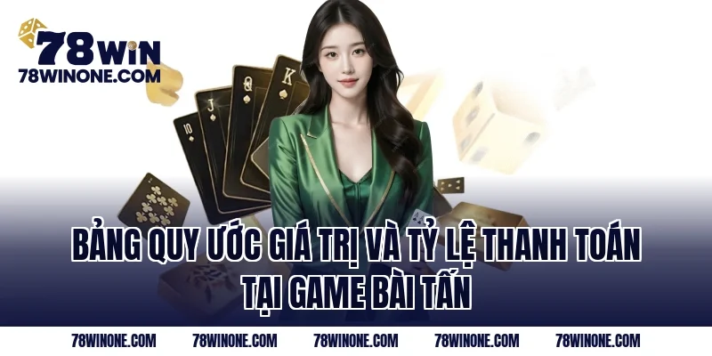 Bảng quy ước giá trị và tỷ lệ thanh toán tại game bài tấn