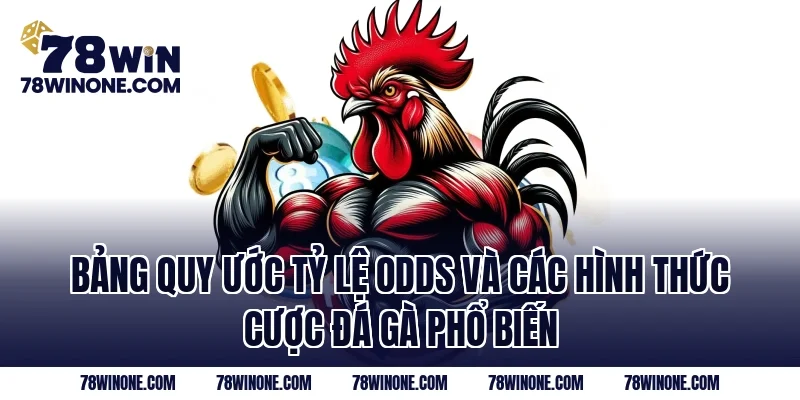 Bảng quy ước tỷ lệ Odds và các hình thức cược đá gà phổ biến
