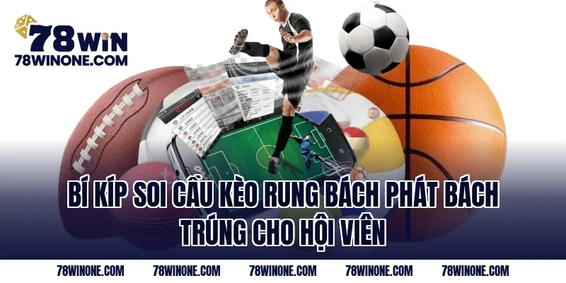 Bí kíp soi cầu kèo rung bách phát bách trúng cho hội viên