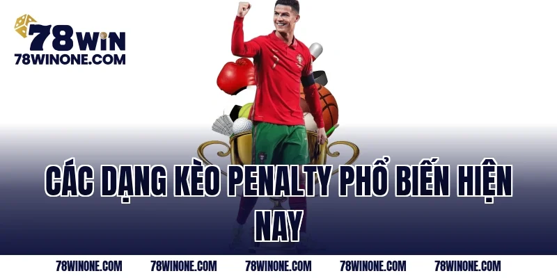 Các dạng kèo penalty phổ biến hiện nay