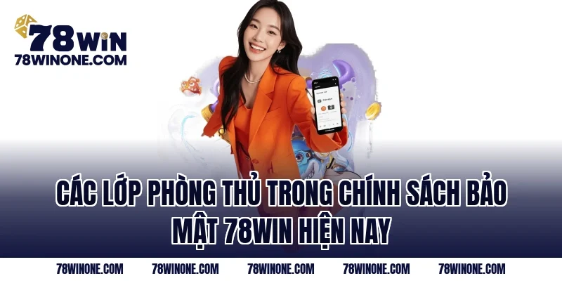 Các lớp phòng thủ trong Chính Sách Bảo Mật 78WIN hiện nay