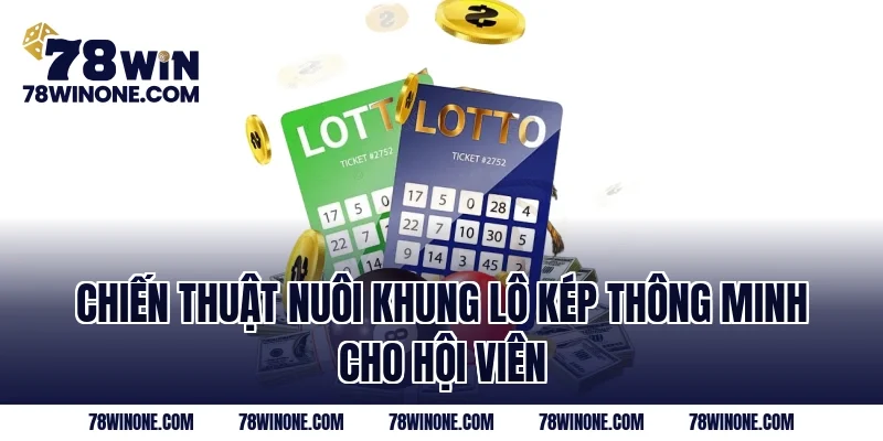 Chiến thuật nuôi khung lô kép thông minh cho hội viên