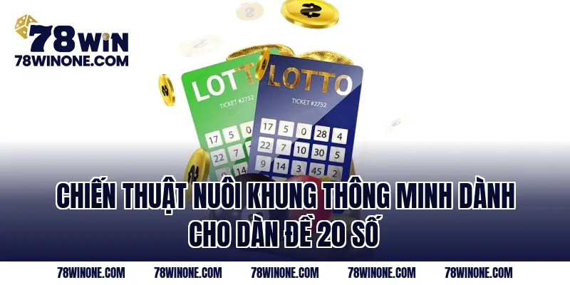Chiến thuật nuôi khung thông minh dành cho dàn đề 20 số