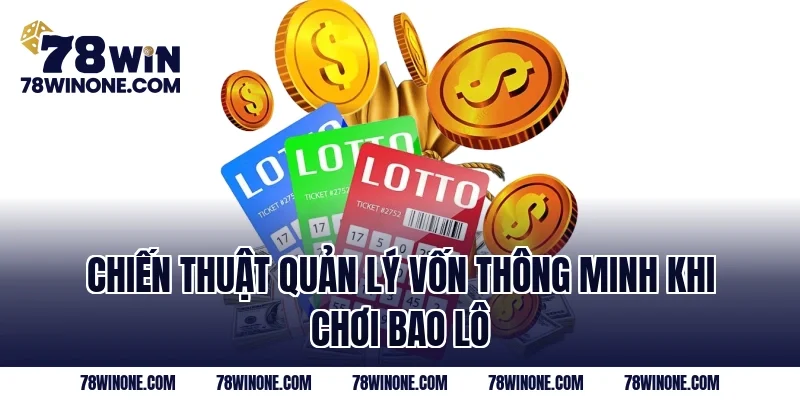 Chiến thuật quản lý vốn thông minh khi chơi bao lô