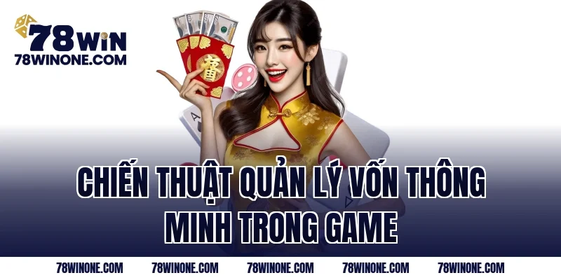 Chiến thuật quản lý vốn thông minh trong game