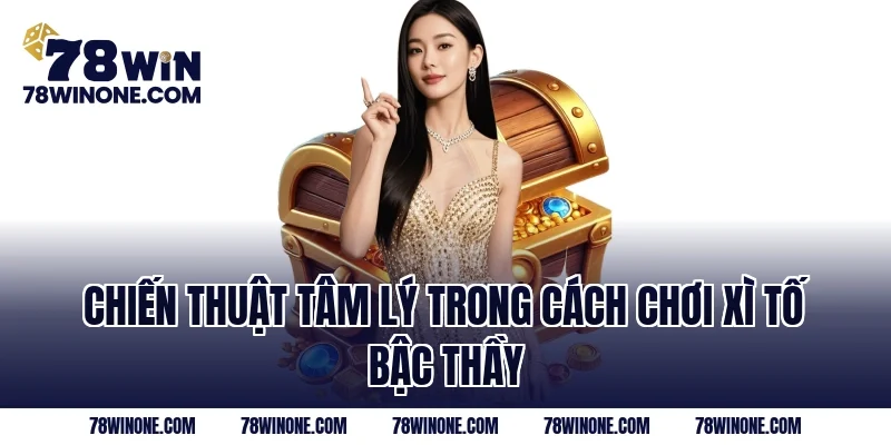 Chiến thuật tâm lý trong cách chơi xì tố bậc thầy