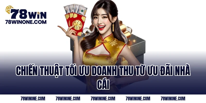 Chiến thuật tối ưu doanh thu từ ưu đãi nhà cái 