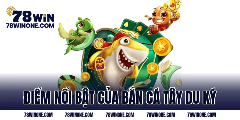 Điểm nổi bật của Bắn cá tây du ký