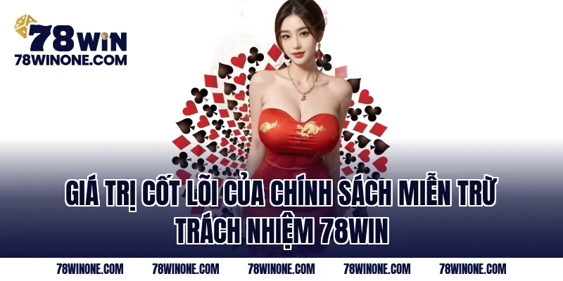 Giá trị cốt lõi của chính sách Miễn trừ trách nhiệm 78WIN