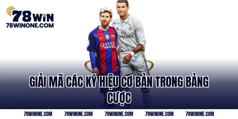 Giải mã các ký hiệu cơ bản trong bảng cược 
