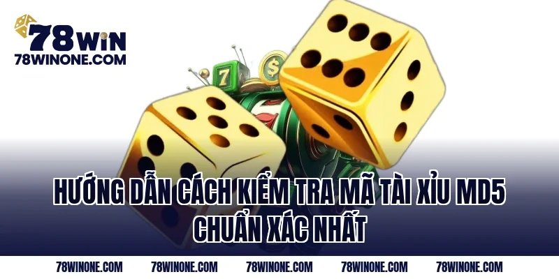 Hướng dẫn cách kiểm tra mã Tài xỉu md5 chuẩn xác nhất