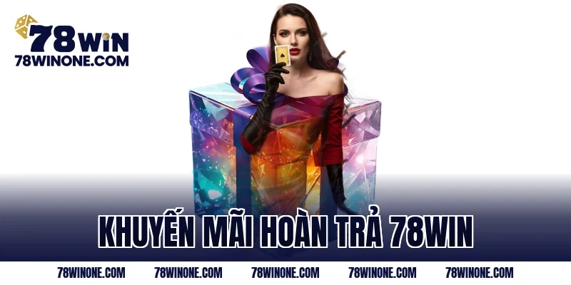 khuyến mãi hoàn trả 78WIN