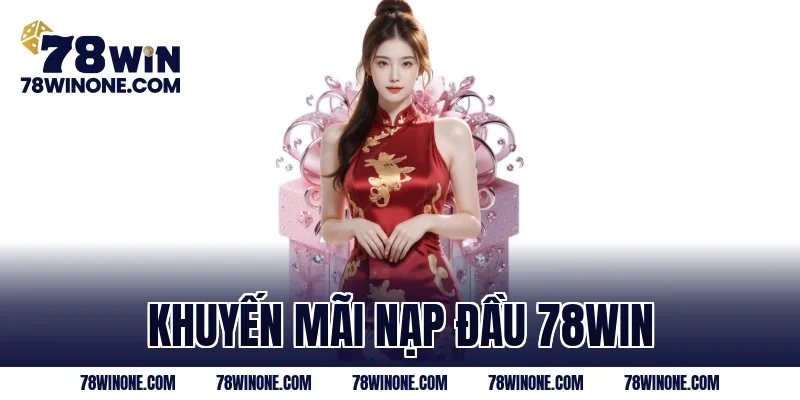 khuyến mãi nạp đầu 78WIN
