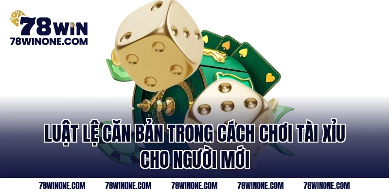 Luật lệ căn bản trong cách chơi tài xỉu cho người mới