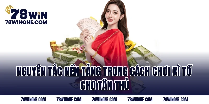 Nguyên tắc nền tảng trong cách chơi xì tố cho tân thủ