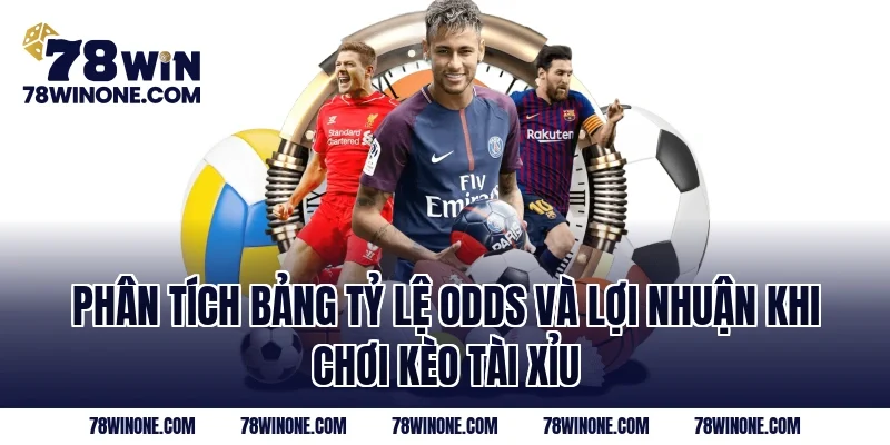 Phân tích bảng tỷ lệ odds và lợi nhuận khi chơi kèo tài xỉu