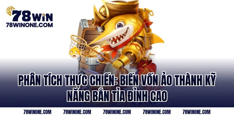 Phân tích thực chiến: Biến vốn ảo thành kỹ năng bắn tỉa đỉnh cao