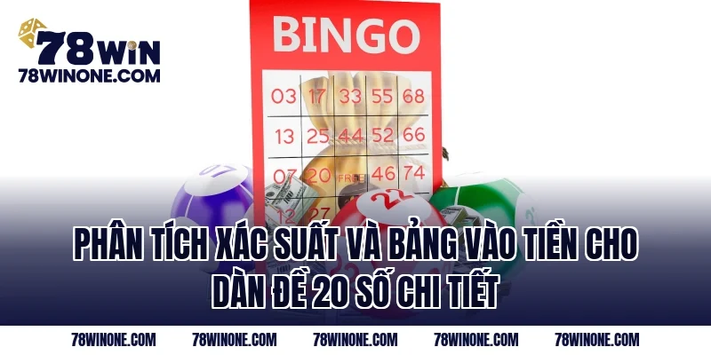 Phân tích xác suất và bảng vào tiền cho dàn đề 20 số chi tiết