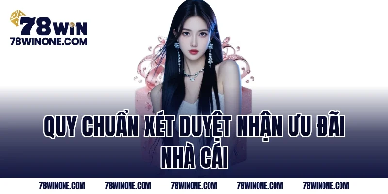 Quy chuẩn xét duyệt nhận ưu đãi nhà cái