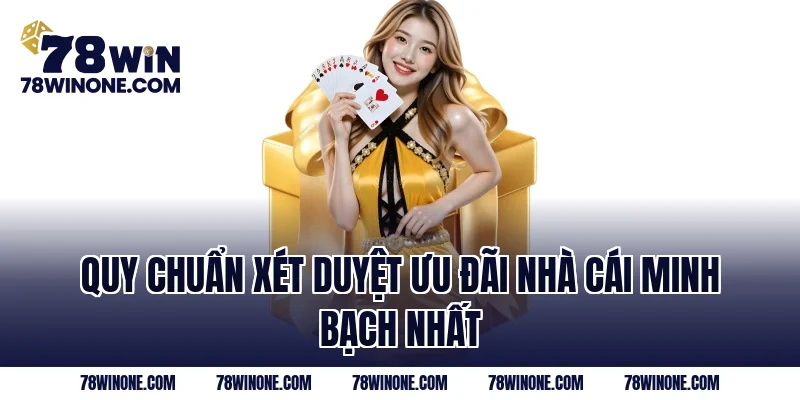 Quy chuẩn xét duyệt ưu đãi nhà cái minh bạch nhất