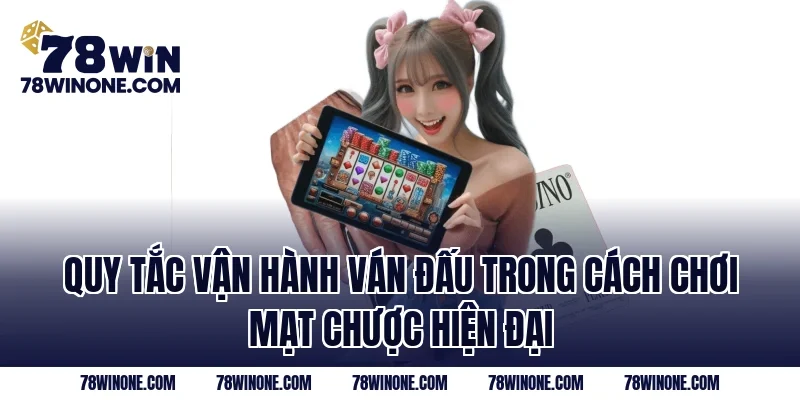 Quy tắc vận hành ván đấu trong cách chơi mạt chược hiện đại