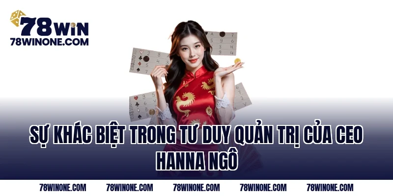 Sự khác biệt trong tư duy quản trị của CEO Hanna Ngô