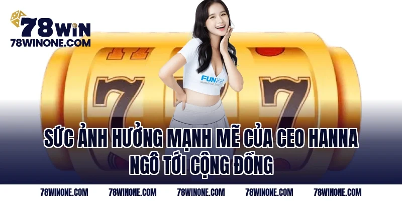 Sức ảnh hưởng mạnh mẽ của CEO Hanna Ngô tới cộng đồng