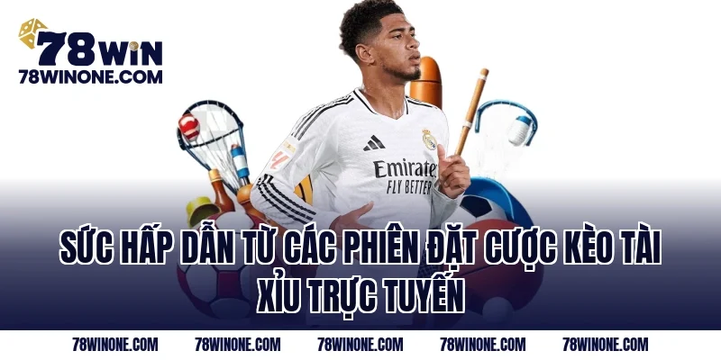 Sức hấp dẫn từ các phiên đặt cược kèo tài xỉu trực tuyến