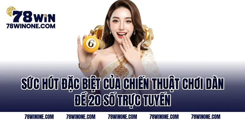 Sức hút đặc biệt của chiến thuật chơi dàn đề 20 số trực tuyến