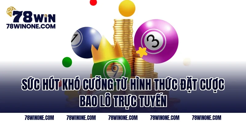 Sức hút khó cưỡng từ hình thức đặt cược bao lô trực tuyến