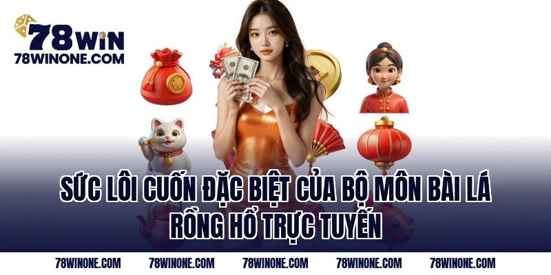 Sức lôi cuốn đặc biệt của bộ môn bài lá Rồng hổ trực tuyến