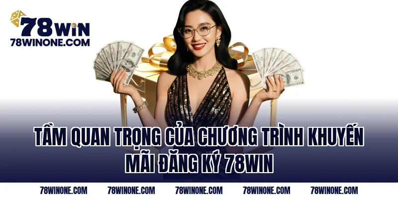 Tầm quan trọng của chương trình khuyến mãi đăng ký 78WIN