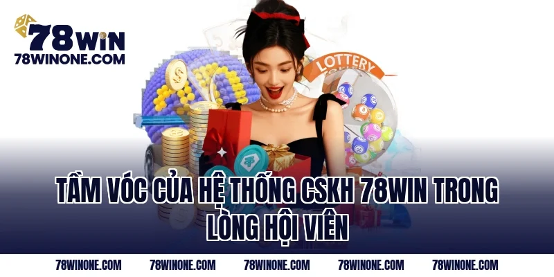 Tầm vóc của hệ thống CSKH 78WIN trong lòng hội viên