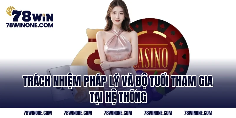 Trách nhiệm pháp lý và độ tuổi tham gia tại hệ thống