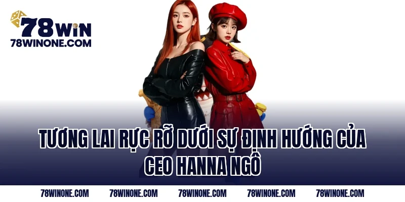 Tương lai rực rỡ dưới sự định hướng của CEO Hanna Ngô