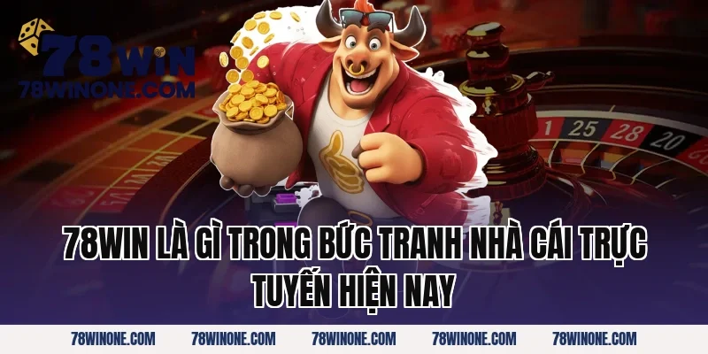 78win là gì trong bức tranh nhà cái trực tuyến hiện nay