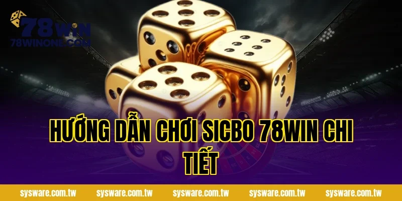 Hướng dẫn chơi sicbo 78win chi tiết