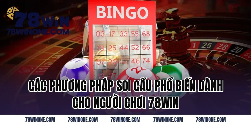 Các Phương Pháp Soi Cầu Phổ Biến Dành Cho Người Chơi 78WIN