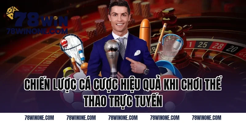 Chiến Lược Cá Cược Hiệu Quả Khi Chơi Thể Thao Trực Tuyến