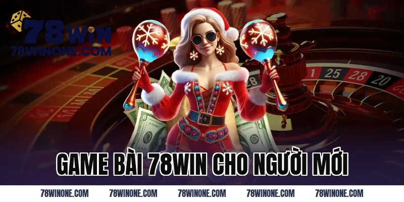 Game Bài 78WIN Cho Người Mới
