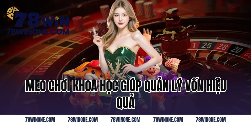 Mẹo chơi khoa học giúp quản lý vốn hiệu quả