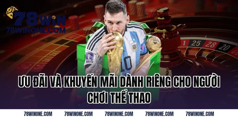 Ưu Đãi Và Khuyến Mãi Dành Riêng Cho Người Chơi Thể Thao