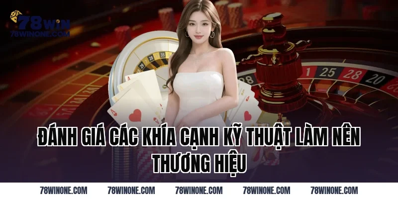 Đánh giá các khía cạnh kỹ thuật làm nên thương hiệu