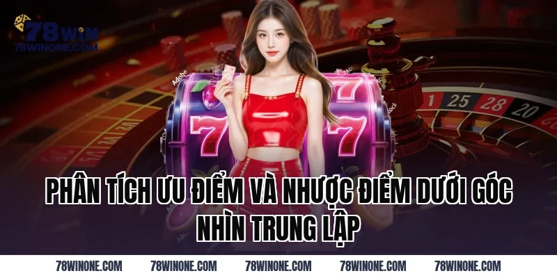 Phân tích ưu điểm và nhược điểm dưới góc nhìn trung lập